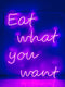 Led Neon Sign "eat what you want"