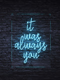 “It was Always you” Led Neon Sign