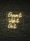 Dream It. Wish It. Do It. LED Neon Sign