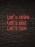 Let's drink, let's eat, let's talk led neon sign