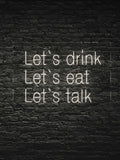 Let's drink, let's eat, let's talk led neon sign